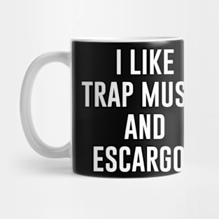 I like Trap Music and Escargot Mug